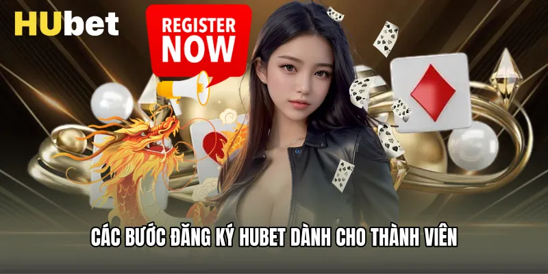 Các bước đăng ký Hubet dành cho thành viên