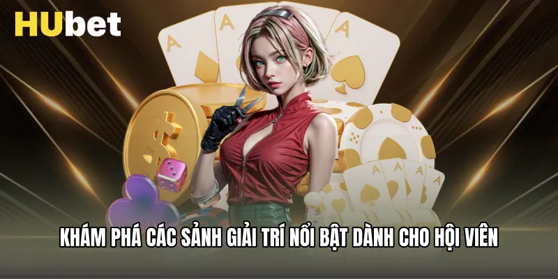 Khám phá các sảnh giải trí nổi bật dành cho hội viên