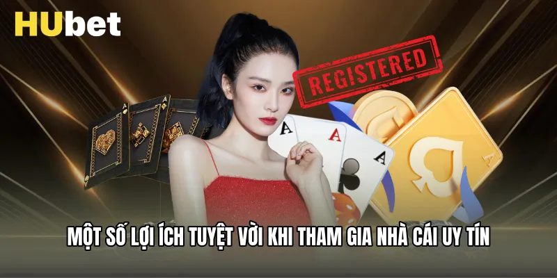 Một số lợi ích tuyệt vời khi tham gia nhà cái uy tín