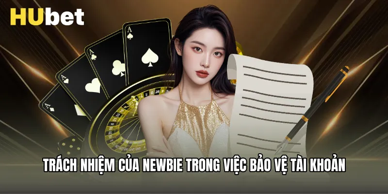 Trách nhiệm của newbie trong việc bảo vệ tài khoản
